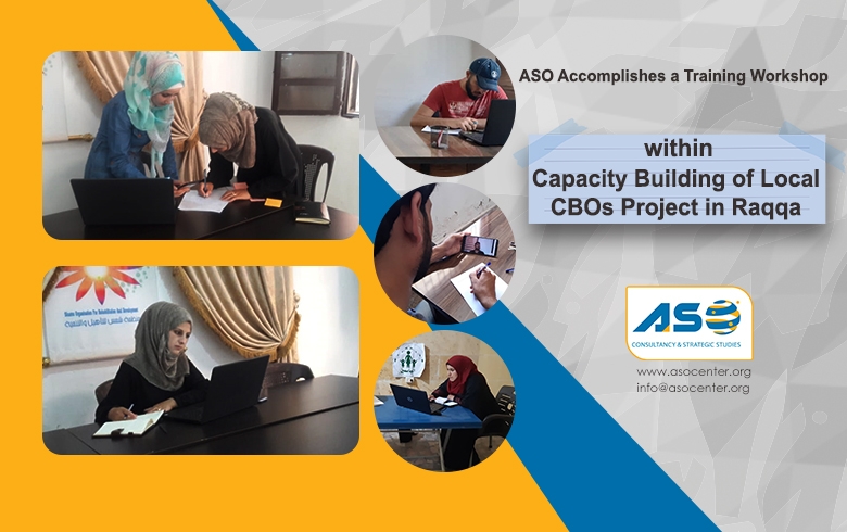 ASO Accomplishes a Training Workshop within Capacity Building of Local CBOs Project in Raqqa