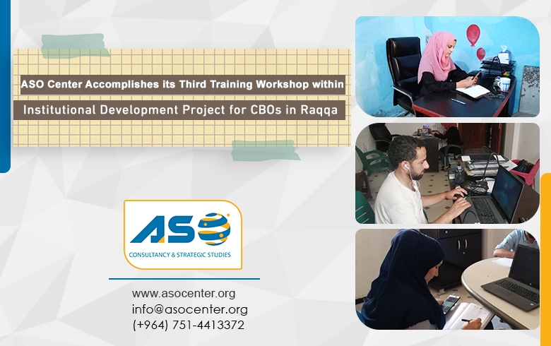 ASO Center Accomplishes its Third Training Workshop within Institutional Development Project for CBOs in Raqqa
